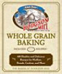 The Official Hodgson Mill Whole-grain Baking Companion: 400 Wholesome, Hearty Recipes for Muffins, Breads, Cookies, and More