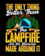 The Only Thing Better Than The Campfire Are The Memories Made Around It: Camping Journal and Travel Logbook