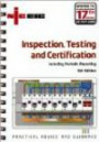 Inspection, Testing and Certification: Including Periodic Reporting Updated to IEE Wiring Regulations 17th Edition, BS 7671: 2008