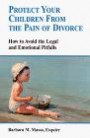 Protect Your Children from the Pain of Divorce : How to Avoid the Legal and Emotional Pitfalls