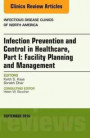 Infection Prevention and Control in Healthcare, Part I: Facility Planning and Management, An Issue of Infectious Disease Clinics of North America, 1e (The Clinics: Internal Medicine)