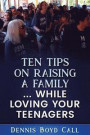 Ten Tips on Raising a Family ... While Loving Your Teenagers