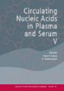 Annals of the New York Academy of Sciences: Circulating Nucleic Acids in Plasma and Serum V (Annals of the New York Academy of Science, Volume 1137)