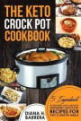 The Keto Crock Pot Cookbook: 5 Ingredients or Less Quick, Easy & Delicious Ketogenic Crock Pot Recipes for Fast & Healthy Meals: Volume 1 (Keto Crock Pot Series)