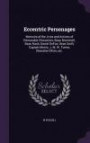 Eccentric Personages: Memoirs of the Lives and Actions of Remarable Characters, Beau Brummell, Beau Nash, Daniel Defoe, Dean Swift, Captain Morris, J. M. W. Turner, Chevalier D'Eon, Etc