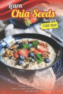 Learn Chia Seeds Recipes with Love: Nothing Is Better Than Going Home to Family and Eating Chia Seed Dishes