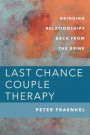 Last Chance Couple Therapy: Bringing Relationships Back from the Brink