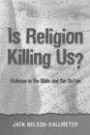 Is Religion Killing Us?: Violence in the Bible and the Qu'Aran
