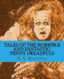 Tales of the Horrible and Fantastic: Penny Dreadfuls