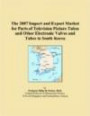The 2007 Import and Export Market for Parts of Television Picture Tubes and Other Electronic Valves and Tubes in South Korea