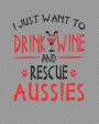 I Just Want to Drink Wine and Rescue Aussies: 8x10 Australian Shepherd Planner