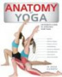 Anatomy of Yoga: An Instructor's Inside Guide to Improving Your Pose