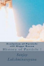 Evolution of Particle till Higgs Boson: History of Particles