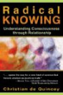 Radical Knowing: Understanding Consciousness through Relationship (Radical Consciousness Trilogy)