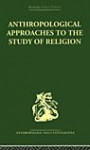 Anthropological Approaches to the Study of Religion (Routledge Library Editions: Anthropology and Ethnography)