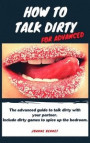 How to talk dirty for advanced: The advanced guide to talk dirty with your partner. Inlcude dirty games to spice up the bedroom