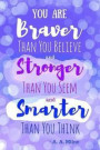 You Are Braver Than You Believe and Stronger Than You Seem and Smarter Than You Think - A. A. Milne: 6x9 Journal (Diary, Notebook). Purple Quote, Soft