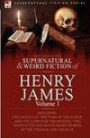 The Collected Supernatural and Weird Fiction of Henry James: Volume 1-Including Two Novellas 'The Turn of the Screw' and 'The Lesson of the Master, ' Two ... Short Stories of the Strange and Unusual