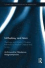 Orthodoxy and Islam: Theology and Muslim-Christian Relations in Modern Greece and Turkey (Culture and Civilization in the Middle East)