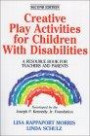 Creative Play Activities for Children With Disabilities: A Resource Book for Teachers and Parents