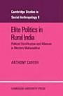 Elite Politics in Rural India: Political Stratification and Political Alliances in Western Maharashtra (Cambridge Studies in Social and Cultural Anthropology)