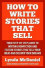 How to Write Stories that Sell: Your step-by-step guide to writing nonfiction & fiction stories that sell your ideas & deliver your dreams