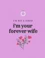 I'm Not a Widow, I'm your Forever Wife: Grieving Journal (Losing Your Husband, Spouse, Life Partner (Grief Support Recovery for Coping With Bereavemen