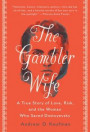 The Gambler Wife: A True Story of Love, Risk, and the Woman Who Saved Dostoyevsky