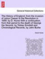 The History of England; from the invasion of Julius Caesar to the Revolution in 1688: by D. Hume With a continuation, from that period to the death of ... and Chronological Records, by John Burke