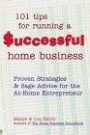 101 Tips for Running a Successful Home Business: Proven Strategies and Sage Advice for the At-Home Entrepreneur (Roxbury Park Books)