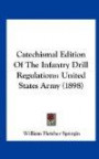 Catechismal Edition Of The Infantry Drill Regulations: United States Army (1898)