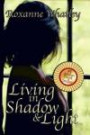 Living in Shadow and Light: The harrowing story of a woman who survived domestic violence showing you how to help your loved one overcome battered woman syndrome
