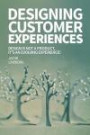 Designing Customer Experiences: Design is not a product feature, it's an evolving experience! (Progressive Design) (Volume 3)