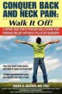 Conquer Back and Neck Pain - Walk It Off!: A Spine Doctor's Proven Solutions for Finding Relief without Pills or Surgery