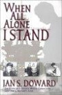 When All Alone I Stand: The Story of a Soldier Whose Convictions Cost Him a Mother's Love