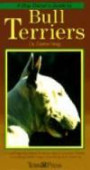 A Dog Owner's Guide to Bull Terriers: Everything You Need to Know About Your Bull Terrier, Including Health Care, Breeding and Showing (Dog Owner's Guides)