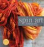 Spin Art: Mastering the Craft of Spinning Textured Yarn