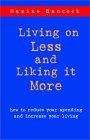 Living on Less and Liking It More: How to Reduce Your Spending and Increase Your Living