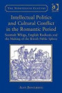 Intellectual Politics and Cultural Conflict in the Romantic Period: Scottish Whigs, English Radicals and the Making of the British Public Sphere (The Nineteenth Century Series)