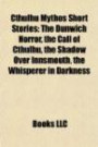 Cthulhu Mythos Short Stories: The Dunwich Horror, the Call of Cthulhu, the Shadow Over Innsmouth, the Whisperer in Darkne