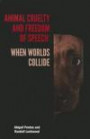 Animal Cruelty and Freedom of Speech: When Worlds Collide (New Directions in the Human-Animal Bond)