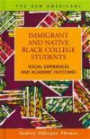 Immigrant and Native Black College Students: Social Experiences and Academic Outcomes (The New Americans: Recent Immigration and American Society)