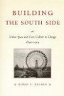 Building the South Side: Urban Space and Civic Culture in Chicago, 1890-1919 (Historical Studies of Urban America S.)