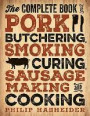 The Complete Book of Pork Butchering, Smoking, Curing, Sausage Making, and Cooking