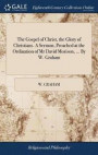 The Gospel of Christ, the Glory of Christians. a Sermon, Preached at the Ordination of MR David Morison, ... by W. Graham