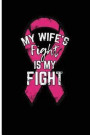 My Wife's Fight Is My Fight: Husband Breast Cancer Journal Diary Breast Cancer Journal to Write in