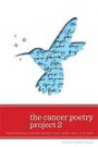 The Cancer Poetry Project 2: More Poems by Cancer Patients and Those Who Love Them