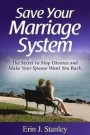 Save Your Marriage System: the Secret to Stop Divorce and Make Your Spouse Want You Back