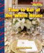 Time to Eat at the White House (Scholastic News Nonfiction Readers: Let's Visit the White House)