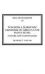 Towards a Harmonic Grammar of Grieg's Late Piano Music: Nature and Nationalism (Royal Musical Association Monographs)